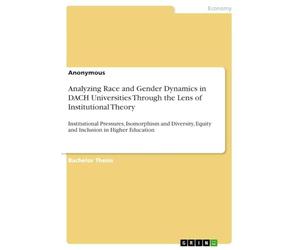 Analyzing Race and Gender Dynamics in DACH Universities Through the Lens of Institutional Theory: Institutional Pressures, Isomorphism and Diversity, Equity and Inclusion in Higher Education