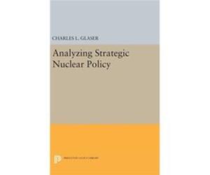 Analyzing Strategic Nuclear Policy Charles L Glaser, (Auteur)