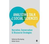 Analyzing Talk in the Social Sciences: Narrative, Conversation and Discourse Strategies - [Version Originale] Inconnu (Auteur)