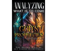 Analyzing What Is To Come: God's Prophecies