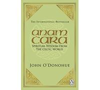 Anam Cara: Spiritual Wisdom from the Celtic World