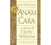 Anam Cara [Twenty-fifth Anniversary Edition]: A Book of Celtic Wisdom