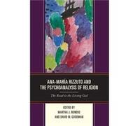 AnaMaria Rizzuto and the Psychoanalysis of Religion Martha J Reineke, David M Goodman, Ana - Maria Rizzuto, (Auteur)