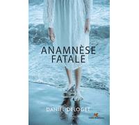 Anamnèse fatale - Daniel Deloget - Hello - broché - Roman