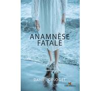 Anamnèse fatale - Daniel Deloget - Hello - broché - Roman