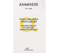 Anamnèse N° 5/2009 - Trois Linguistes (Trop) Oubliés : Antoine Meillet, Sylvain Lévi, Ferdinand Brunot