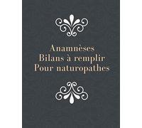 Anamnèses & Bilans Naturopathiques: Carnet pour naturopathes et autres thérapeutes, cahier d'anamnèses et bilans naturopathiques, de vitalité et ... 100 fiches clients, grand format 8.5x11 po