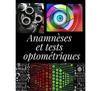 Anamnèses et Tests Optométriques: Cahier De Notes Pour Anamnèses et Histoire de Cas | Carnet À Remplir | Bilans Et Examens Optométriques | Pour ... Opticiens | 155 pages Grand Format A4