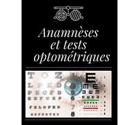 Anamnèses et Tests Optométriques: Cahier De Notes Pour Anamnèses et Histoire de Cas | Carnet À Remplir | Bilans Et Examens Optométriques | Pour ... Opticiens | 155 pages Grand Format A4