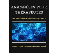 Anamnèses Pour Thérapeutes: Cahier Pour Professionnels de Santé | Carnet à remplir | Bilans et Anamnèses | Questionnaires pour Thérapeutes | 205 pages 100 fiches consultants | Grand Format 8.5x11