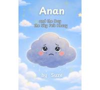 Anan and the Day the Sky Felt Heavy: A Calming Children’s Book About Anxiety, Big Feelings, and Emotional Resilience (A Ciela & Friends Story)