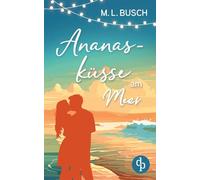 Ananasküsse am Meer Grumpy x Sunshine Wholesome Liebesroman mit Happy End: Ein zuckersüßer Deal, der alles verändern könnte