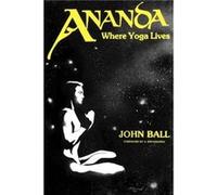 Ananda Where Yoga Lives by Ball John Ball (Auteur)