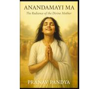 ANANDAMAYI MA The Radiance of the Divine Mother