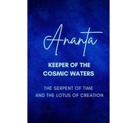Ananta: Keeper of the Cosmic Waters - The Serpent of Time and the Lotus of Creation