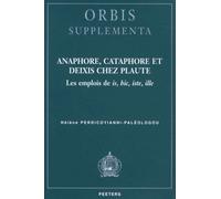 Anaphore, Cataphore Et Deixis Chez Plaute - Les Emplois De Is, Hic, Iste, Ille