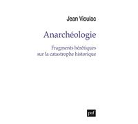 Anarchéologie: Fragments hérétiques sur la catastrophe historique