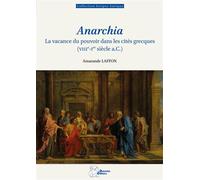 Anarchia La vacance du pouvoir dans les cités grecques (VIIIe-Ier siècle a.C.) - Amarande Laffon - Ausonius Eds - broché - Essai