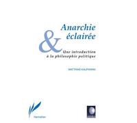 Anarchie éclairée Une introduction à la philosophie politique - Matthias Kaufmann - L'harmattan - broché - Livre