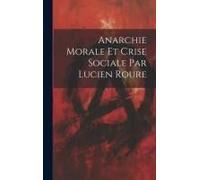 Anarchie Morale Et Crise Sociale Par Lucien Roure