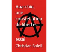 Anarchie, une constellation de libertés: essai