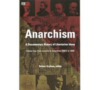 Anarchism: A Documentary History Of Libertarian Ideas: From Anarchy to Anarchism (300 CE to 1939) (1)