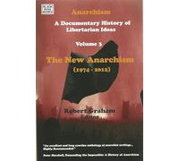 Anarchism: A Documentary History of Libertarian Ideas: The New Anarchism, 1974-2012 (3)