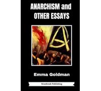 Anarchism and Other Essays: Reclaiming Freedom - Essays on Anarchism, Feminism, and Social Justice