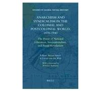 Anarchism And Syndicalism In The Colonial And Postcolonial World, 1870-1940
