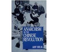 Anarchism in the Chinese Revolution Arif Dirlik (Auteur)