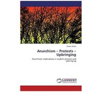 Anarchism - Protests - Upbringing: Anarchistic Implications In Student Protests And Upbringing