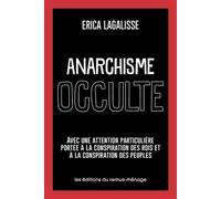 Anarchisme occulte Avec une attention particulière portée à la conspiration des rois et à la conspiration des peuples - Erica Lagalisse - Eds Du Remue-Menage - broché - Essai
