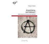 Anarchisme, vent debout Idées reçues sur le mouvement libertaire - Philippe Pelletier - Cavalier Bleu Eds - broché - Essai