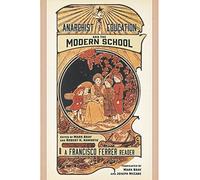 Anarchist Education and the Modern School: A Francisco Ferrer Reader