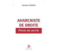 Anarchiste de droite Précis de survie - Aymeric Taillefer - Godeffroy De Bouillon - broché - Essai