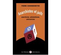 Anarchistes et juifs Anarchisme, antisémitisme, antisionisme - Pierre Sommermeyer - Libertaires Eds - broché - Essai