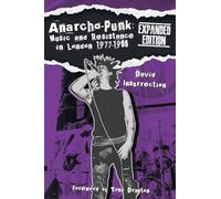 Anarcho-Punk: Music and Resistance in London 1977-1988 (Expanded Edition)