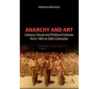 Anarchy and Art: Literary, Visual and Political Cultures from 18th to 20th Centuries