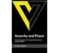 Anarchy and Peace: The Non-Aggression Principle and the Case for a Stateless Society