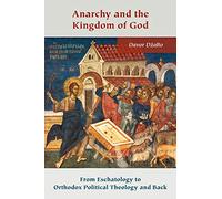 Anarchy and the Kingdom of God: From Eschatology to Orthodox Political Theology and Back