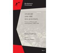 Anarchy and the Sex Question: Essays on Women and Emancipation 1896-1926