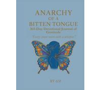 Anarchy of a Bitten Tongue: 365-Day Devotional Journal of Gratitude By 631: Scribble Before You Write: Where Silence Becomes Loud Thanks