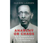 Anarchy or Chaos: M. P. T. Acharya and the Indian Struggle for Freedom