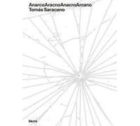 Anarcoaracnoanacroarcano. Tomás Saraceno. Ediz. Italiana E Inglese