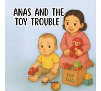 Anas and The Toy Trouble: A Gentle Story About Messy Play, Safety, and Learning to Tidy Up Together