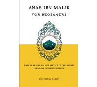 Anas ibn Malik for Beginners: Understanding His Life, Service to the Prophet, and Role in Islamic History