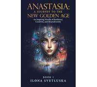 Anastasia: A Journey to the New Golden Age: An Inspiring Novella of Resilience, Creativity, and Neurodiversity