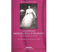Anastasia Mikhailovna Romanova, Grande Duchesse De Russie. Une Princesse En Avance Sur Son Temps
