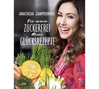Anastasia Zampounidis Für immer zuckerfrei - Meine Glücksrezepte (Relié)