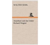 Anasthase Und Das Untier Richard Wagner